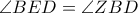 \angle{BED}=\angle{ZBD}