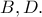 B, D.
