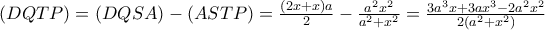 \left ( DQTP \right )=\left ( DQSA \right )-\left ( ASTP \right )=\frac{(2x+x)a}{2}-\frac{a^2x^2}{a^2+x^2}=\frac{3a^3x+3ax^3-2a^2x^2}{2(a^2+x^2)}