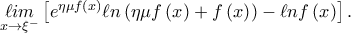\mathop {\ell im}\limits_{x \to {\xi ^ - }} \left[ {{e^{\eta \mu f\left( x \right)}}\ell n\left( {\eta \mu f\left( x \right) + f\left( x \right)} \right) - \ell nf\left( x \right)} \right].