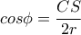 cos \phi = \dfrac{CS}{2r} 