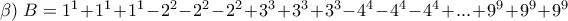 \beta) \; B=1^1+1^1+1^1-2^2-2^2-2^2+3^3+3^3+3^3-4^4-4^4-4^4+...+9^9+9^9+9^9