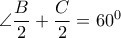 \angle  \dfrac{B}{2} + \dfrac{C}{2} =60^0