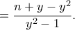 \displaystyle{\x=\frac{n+y-y^2}{y^2-1}.}