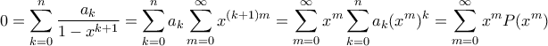 \displaystyle 0 = \sum_{k=0}^{n} \frac{a_k}{1 - x^{k+1}} = \sum_{k=0}^{n} a_k \sum_{m=0}^{\infty} x^{(k+1)m} = \sum_{m=0}^{\infty} x^m  \sum_{k=0}^{n} a_k (x^m)^k = \sum_{m=0}^{\infty} x^m P(x^m)