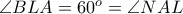 \angle BLA = 60^o=\angle NAL