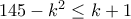 145-k^2\leq k+1