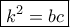\boxed{{k^2} = bc}