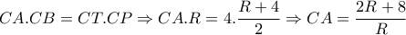 CA.CB=CT.CP\Rightarrow CA.R=4. \dfrac{R+4}{2} \Rightarrow   CA= \dfrac{2R+8}{R} 