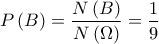\displaystyle{P\left( B \right) = \frac{{N\left( B \right)}}{{N\left( \Omega  \right)}} = \frac{1}{9}}