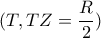  (T,TZ= \dfrac{R}{2}) 