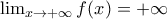 \lim_{x\rightarrow +\infty }f(x)= +\infty