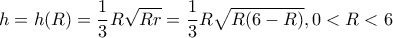 h=h(R)=\dfrac{1}{3}R\sqrt{Rr}=\dfrac{1}{3}R\sqrt{R(6-R)} , 0<R<6