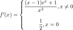 f'(x) = \left\{ \begin{matrix} 
  \dfrac{{(x - 1){e^x} + 1}}{{{x^2}}},x \ne 0\\ 
 \\ 
  \dfrac{1}{2},x = 0 
\end{matrix}  \right.