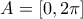 \displaystyle{A=[0,2 \pi]}