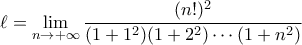 \displaystyle{\ell = \lim_{n \rightarrow +\infty} \frac{(n!)^2}{(1+1^2)(1+2^2)\cdots (1+n^2)}}