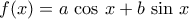 \displaystyle{f(x)=a\,\cos\,x+b\,\sin\,x}