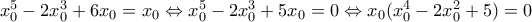 x_{0}^{5}-2x_{0}^{3}+6{{x}_{0}}={{x}_{0}}\Leftrightarrow x_{0}^{5}-2x_{0}^{3}+5{{x}_{0}}=0\Leftrightarrow {{x}_{0}}(x_{0}^{4}-2x_{0}^{2}+5)=0