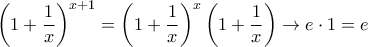 \displaystyle{ \left (1+\dfrac{1}{x} \right )^{x+1} =\left (1+\dfrac{1}{x} \right )^{x}\left(1+\dfrac{1}{x} \right ) \to e\cdot 1=e}