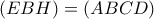 \left( {EBH} \right) = \left( {ABCD} \right)