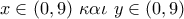 x \in (0,9)\,\,\kappa \alpha \iota \,\,y \in (0,9)
