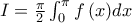 I = \frac{\pi }{2}\int_0^\pi {f\left( x \right)} dx I = \frac{\pi }{2}\int_0^\pi {f\left( x \right)} dx