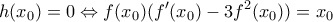 \displaystyle{h(x_0 ) = 0 \Leftrightarrow f(x_0 )(f'(x_0 ) - 3f^2 (x_0 )) = x_0 }