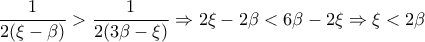 \displaystyle{\frac {1}{2(\xi-\beta)} >\frac {1}{2(3\beta-\xi)} \Rightarrow 2\xi-2\beta < 6\beta-2\xi \Rightarrow \xi <2\beta}