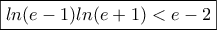 \boxed {ln(e-1)ln(e+1)<e-2}