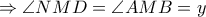 \displaystyle \Rightarrow \angle NMD = \angle AMB = y \displaystyle \Rightarrow \angle NMD = \angle AMB = y