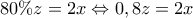 \displaystyle{80\%z=2x\Leftrightarrow 0,8z=2x}