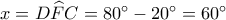 x = D\widehat FC = {80^ \circ } - {20^ \circ } = {60^ \circ }