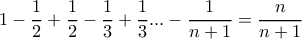 1-\dfrac{1}{2}+\dfrac{1}{2}-\dfrac{1}{3}+\dfrac{1}{3}...-\dfrac{1}{n+1}=\dfrac{n}{n+1}