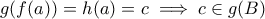 \displaystyle{g(f(a))=h(a)=c\implies c\in g(B)}