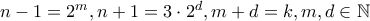 n-1=2^{m},n+1=3\cdot 2^{d},m+d=k,m,d\in \mathbb{N}