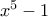 x^5-1