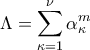\ \Lambda = \displaystyle\sum_{\kappa=1}^{\nu} \alpha_\kappa^m\ 