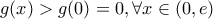 g(x)>g(0)=0, \forall x \in (0,e)