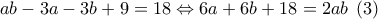 ab - 3a - 3b + 9 = 18 \Leftrightarrow 6a + 6b + 18 = 2ab\;\left( 3 \right)