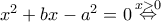 \displaystyle{{x^2} + bx - {a^2} = 0\mathop  \Leftrightarrow \limits^{x > 0} }