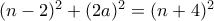 (n-2)^2+(2a)^2=(n+4)^2