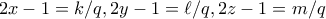 2x-1=k/q, 2y-1=\ell/q, 2z-1=m/q