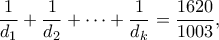 \displaystyle{ \frac{1}{d_{1}}+\frac{1}{d_{2}}+\cdots+\frac{1}{d_{k}}=\frac{1620}{1003}}, 