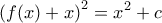 \displaystyle{\left(f(x)+x\right) ^2=x^2 +c\,}