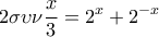 \displaystyle{2\sigma \upsilon \nu \frac{x}{3} = {2^x} + {2^{ - x}}}