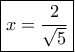 \boxed{x=\dfrac{2}{\sqrt 5}}