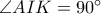 \angle AIK=90^\circ