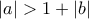 |a| > 1 + |b|