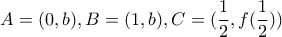 \displaystyle{A= (0,b),B=(1,b),C=(\frac{1}{2},f(\frac{1}{2}))}