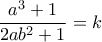 \displaystyle{\frac{a^3+1}{2ab^2+1}=k}